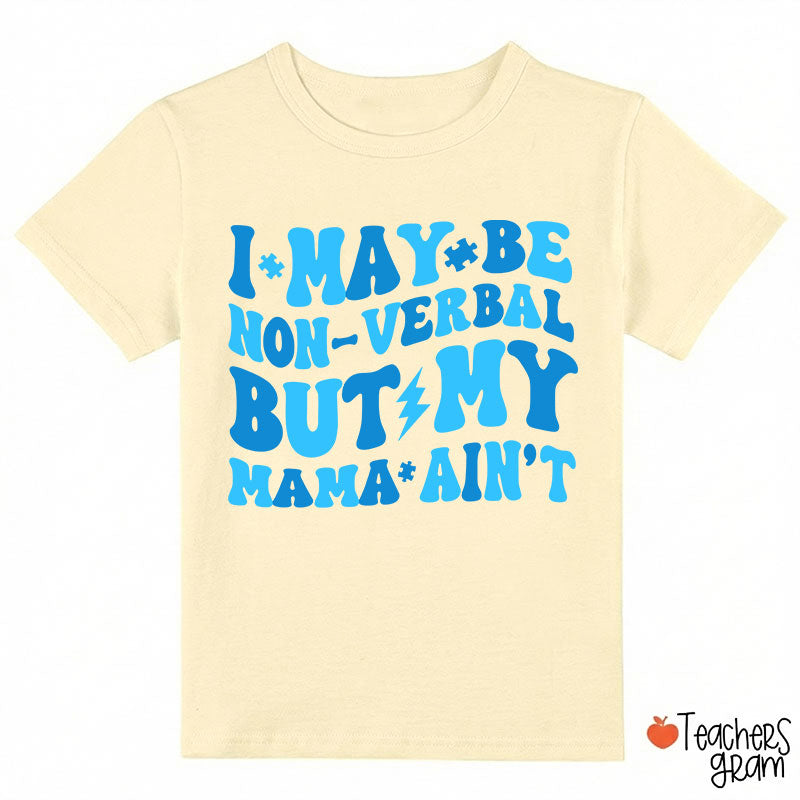 I May Be Non-Verbal But My Mama Ain't Class T-Shirt