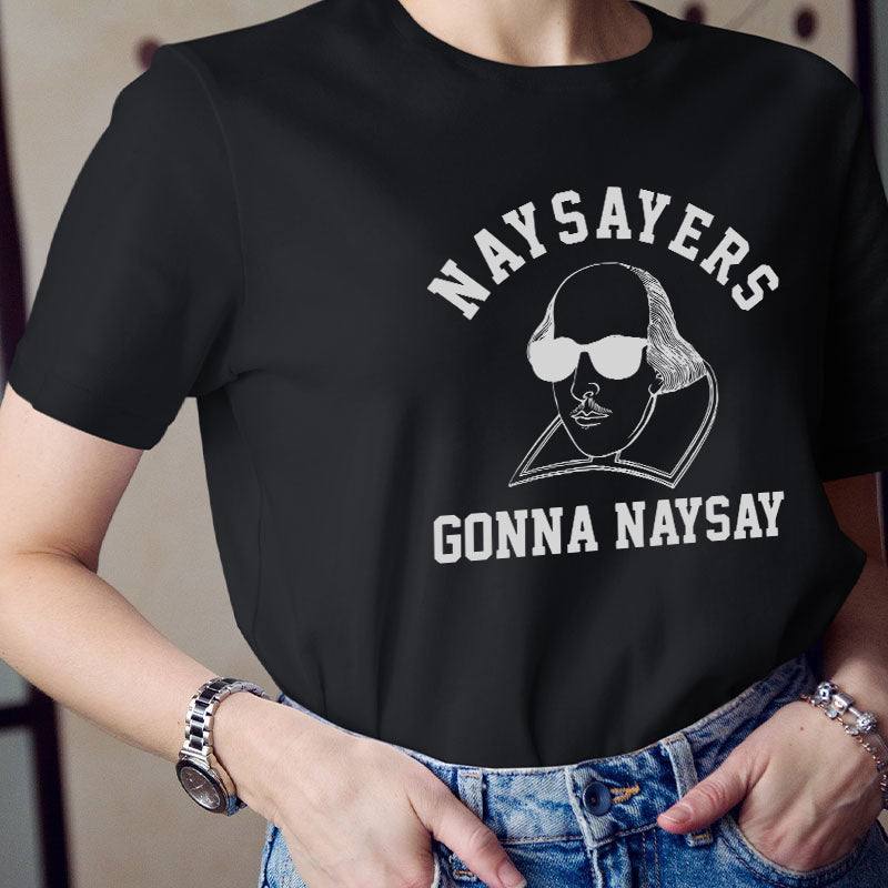 Naysayers Gonna Naysay Teacher T-Shirt