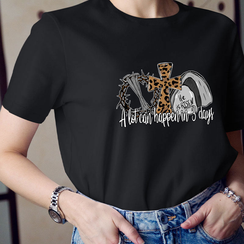 He Is Risen A Lot Can Happen In Three Days Teacher T-Shirt