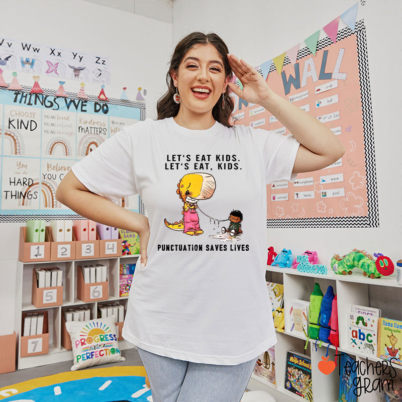 Let's Eat Kids Punctuation Saves Lives Teacher T-Shirt