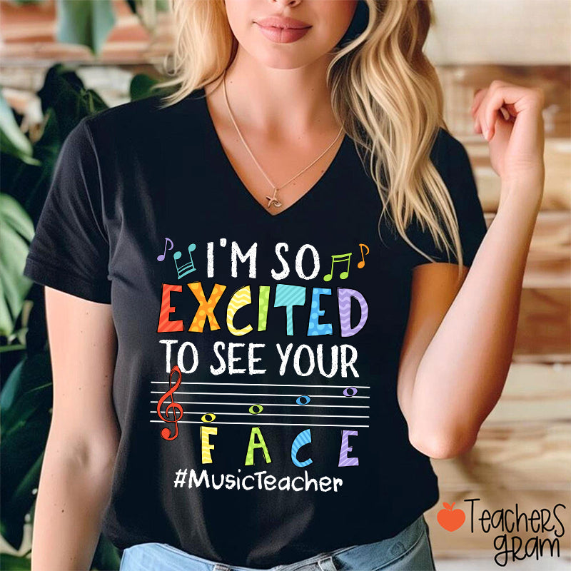 Music Teacher I'm So Excited To See Your Face V-Neck T-Shirt