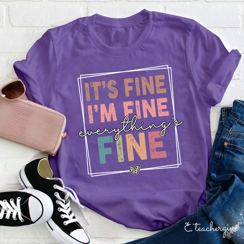 It's Fine I'm Fine Everything's Fine Teacher T-Shirt