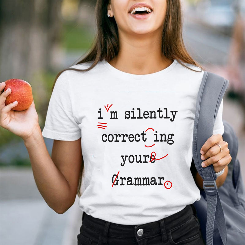 I'm Silently Correcting Your Grammar Teacher T-Shirt