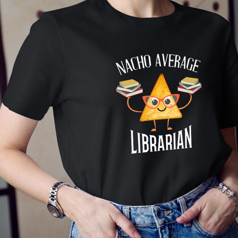 Nacho Average Librarian Teacher T-Shirt