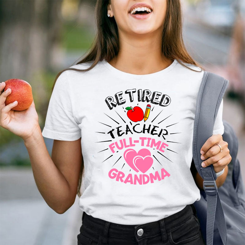 Retired Teacher Full Time Grandma Teacher T-Shirt