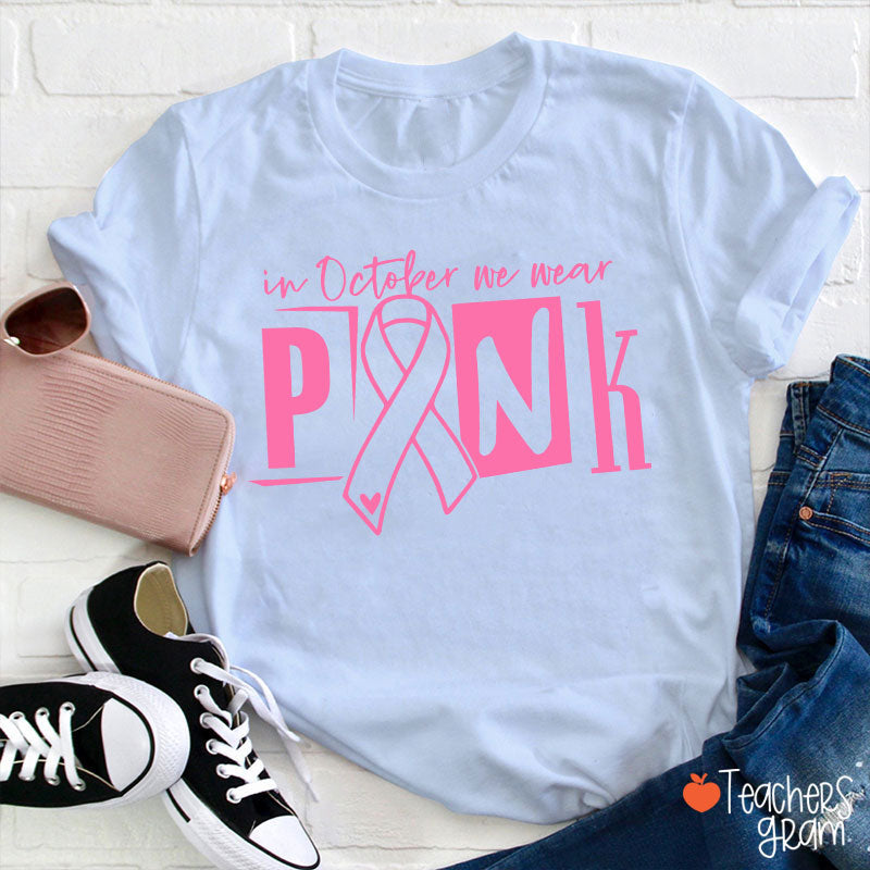 In October We Wear Pink Teacher T-Shirt