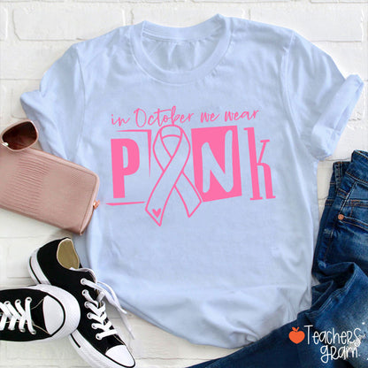 In October We Wear Pink Teacher T-Shirt