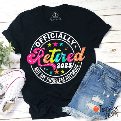 Personalized Officially Retired Not My Problem Anymore Teacher T-Shirt