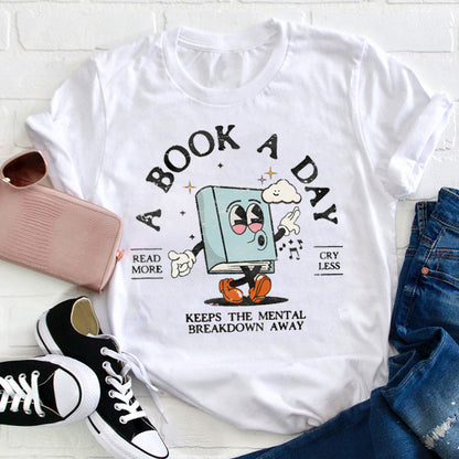 A Book A Day Keeps The Mental Breakdown Away Teacher T-Shirt