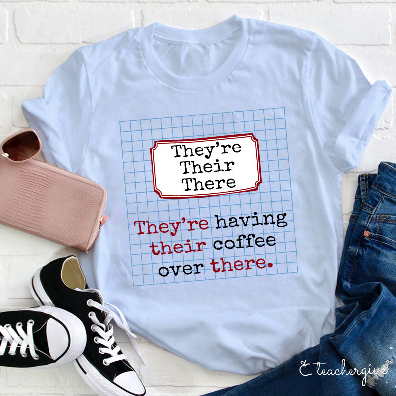 They're Having Their Coffee Over There Teacher T-Shirt