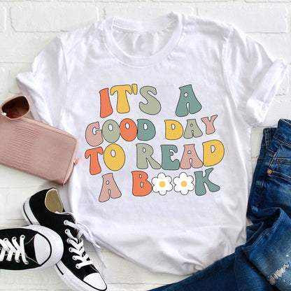 It's A Good Day To Read A Book Teacher T-Shirt