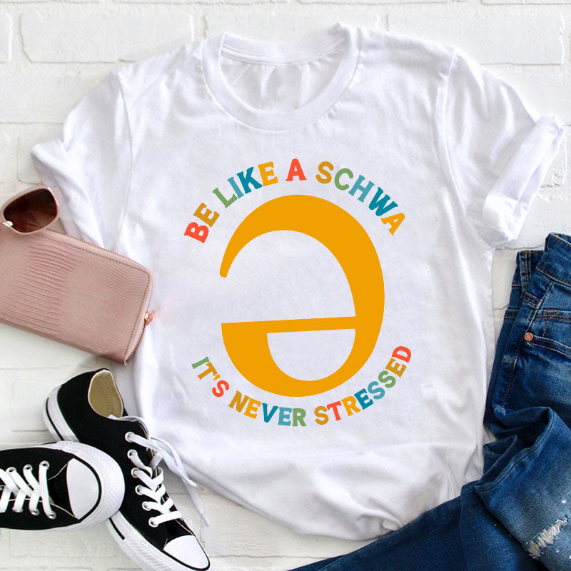 Be Like A Schwa It's Never Stressed Teacher T-Shirt