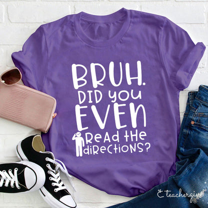 Bruh Did You Even Read The Directions Teacher T-Shirt
