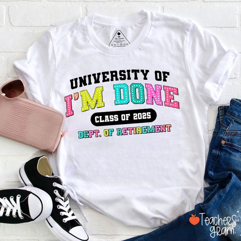 Personalized Year University Of I'm Done Retired Teacher T-Shirt