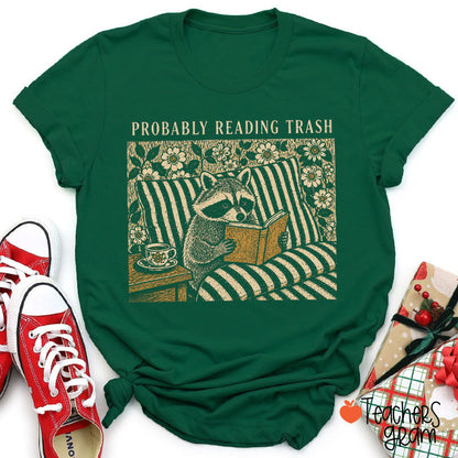 Probably Reading Trash Teacher T-Shirt