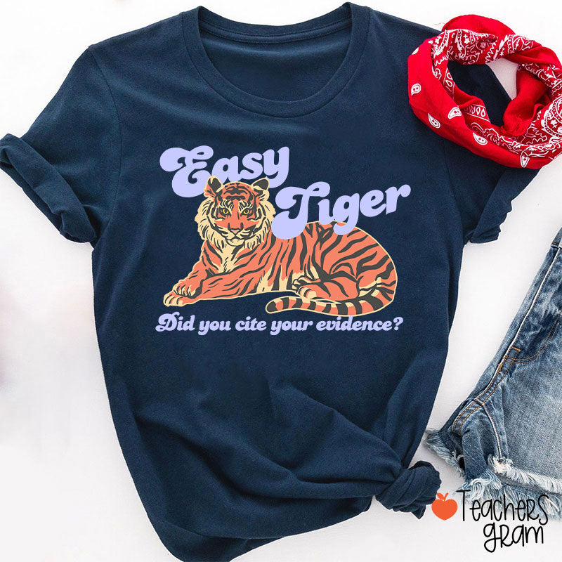 Easy Tiger Did You Cite Your Evidence Teacher T-Shirt