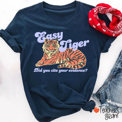 Easy Tiger Did You Cite Your Evidence Teacher T-Shirt