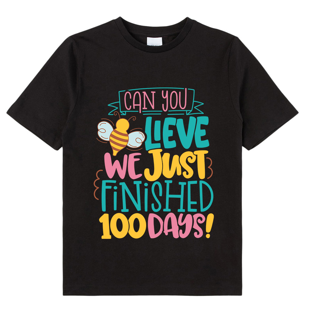 Can You Believe We Just Finished 100 Days Class T-Shirt