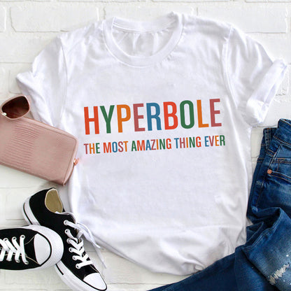 Hyperbole The Most Amazing Thing Ever Teacher T-Shirt