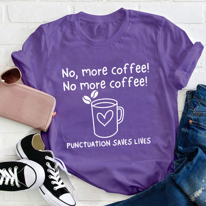 No More Coffee Punctuation Saves Lives Teacher T-Shirt