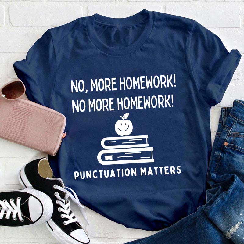 No More Homework Teacher T-Shirt
