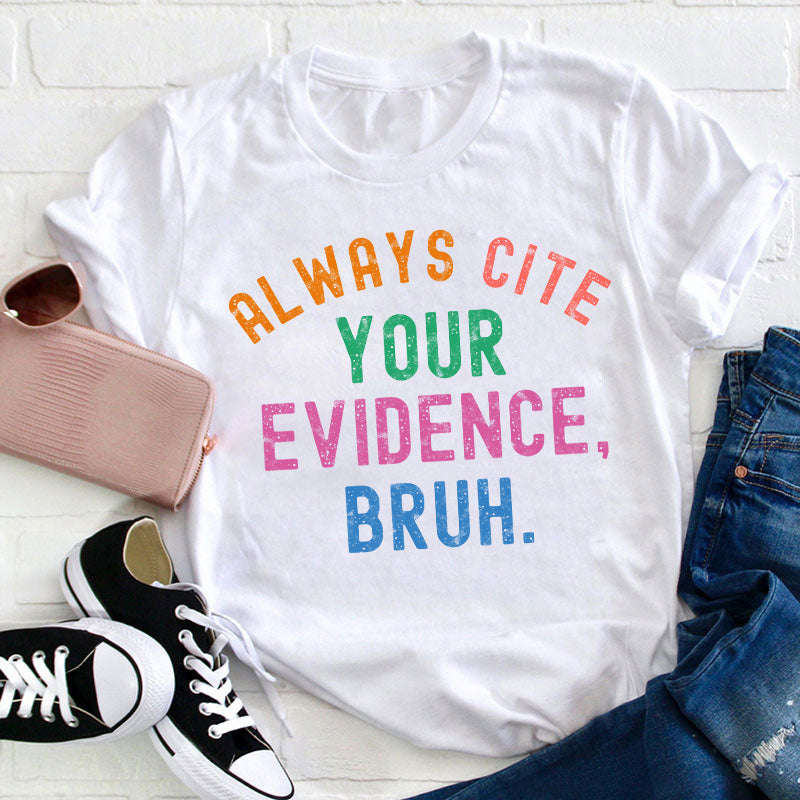 Always Cite Your Evidence Teacher T-Shirt