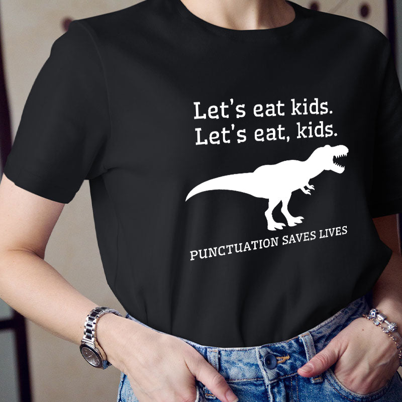 Let's Eat Kids Punctuation Saves Lives Teacher T-Shirt