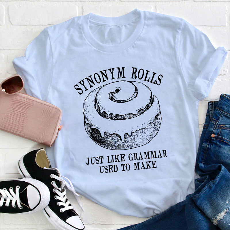 Synonym Rolls Just Like Grammar Used To Make Teacher T-Shirt