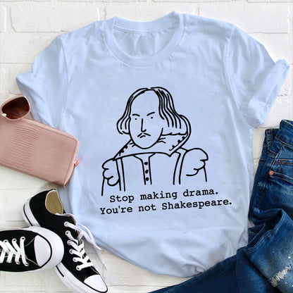 Stop Making Drama You're Not Humor Literature Teacher T-Shirt