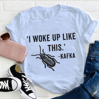 I Woke Up Like This Teacher T-Shirt