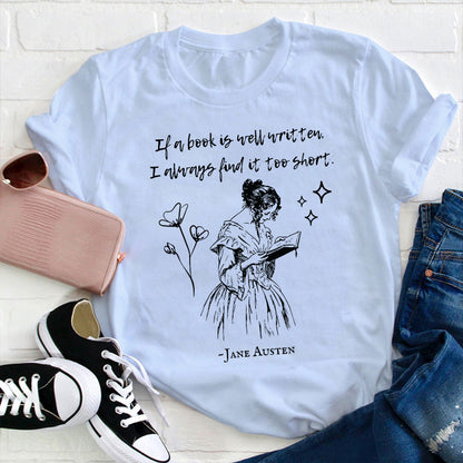 If A Book Is Well Written I Always Find It Too Short Teacher T-Shirt