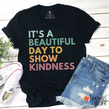 It's A Beautiful Day To Show Kindness Teacher T-Shirt