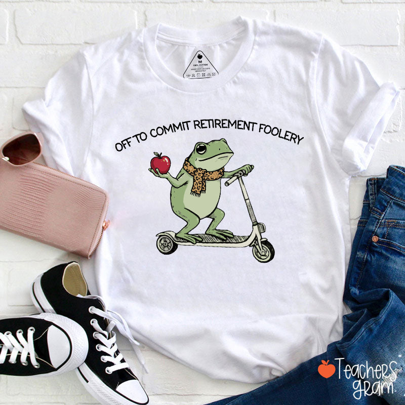Off To Commit Retirement Foolery Teacher T-Shirt
