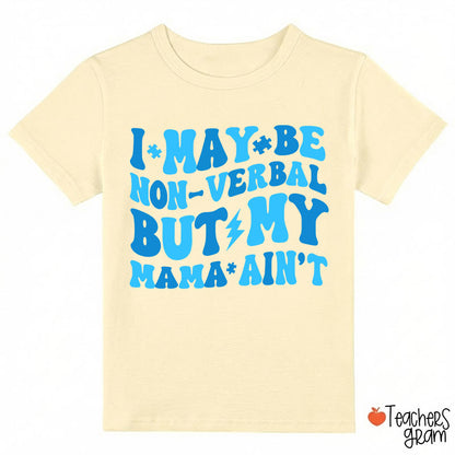 I May Be Non-Verbal But My Mama Ain't Class T-Shirt