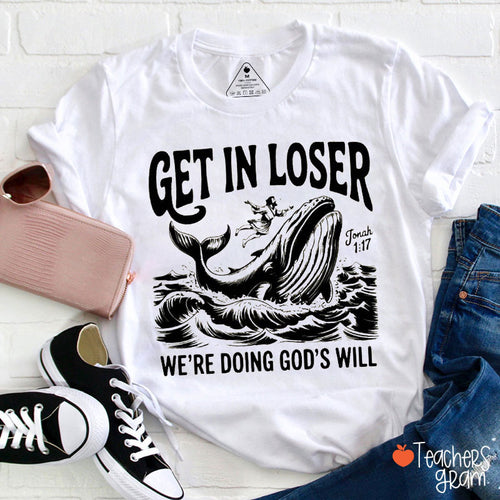 Get In Loser We're Doing God's Will Teacher T-Shirt