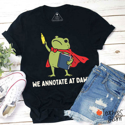 We Annotate At Dawn Teacher T-Shirt