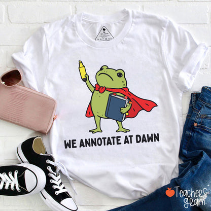 We Annotate At Dawn Teacher T-Shirt