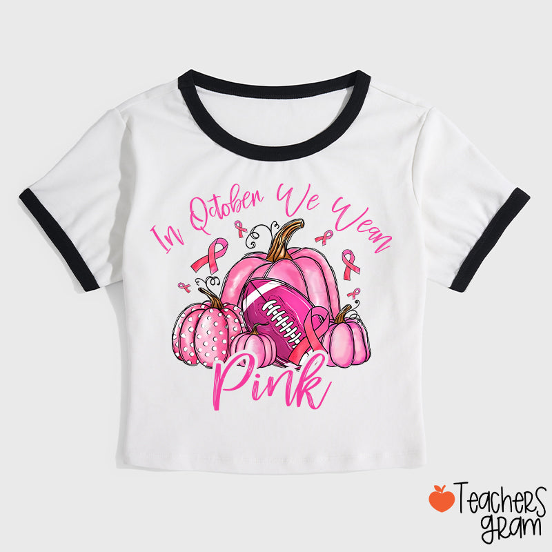 In October We Wear Pink Pumpkins Teacher Ringer T-Shirt