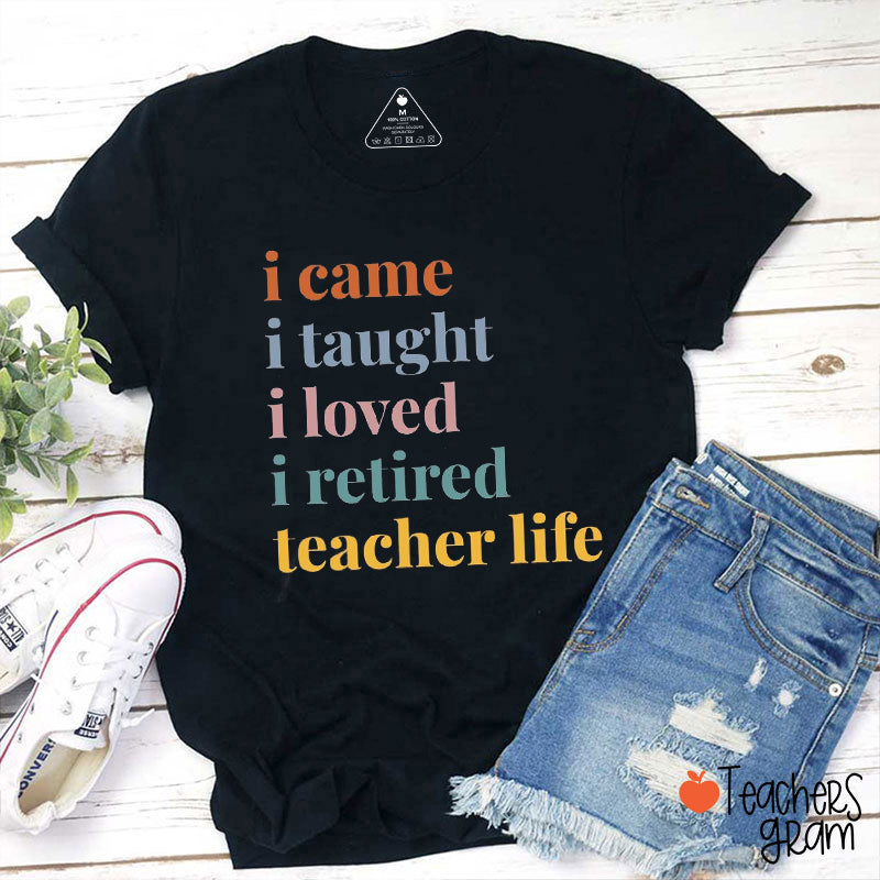 I Came I Taught I Loved I Retired Teacher T-Shirt