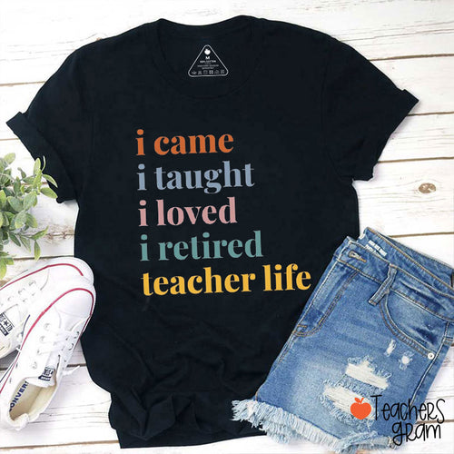 I Came I Taught I Loved I Retired Teacher T-Shirt