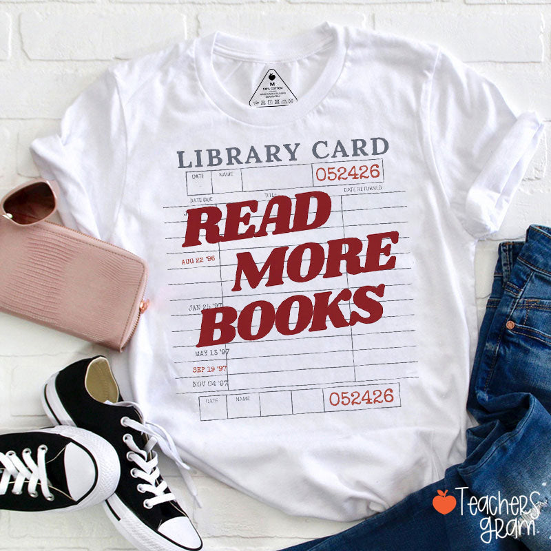 Library Card Read More Books Teacher T-Shirt