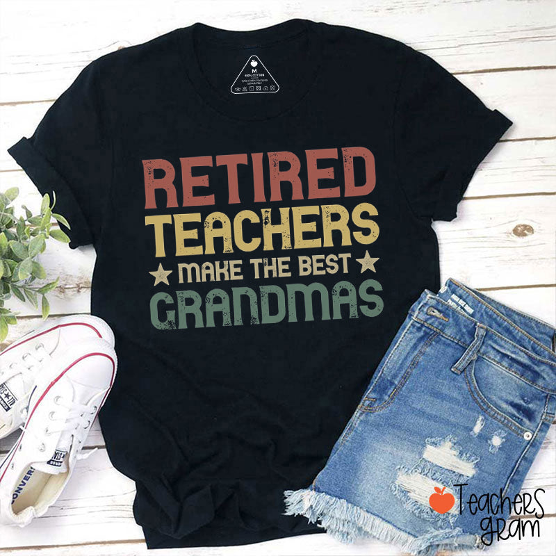 Retired Teachers Make The Best Grandmas Teacher T-Shirt