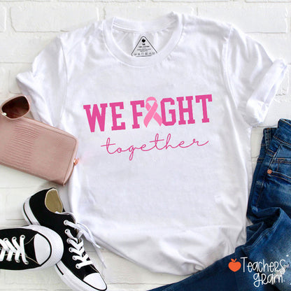 We Fight Together Pink Ribbon Teacher T-Shirt