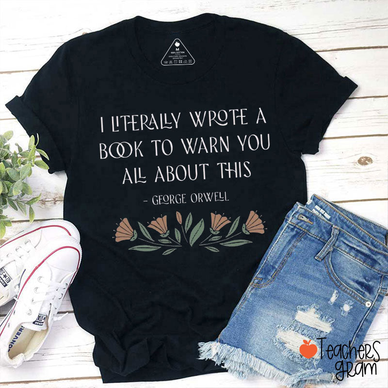 I Literally Wrote A Book To Warn You All About This Teacher T-Shirt