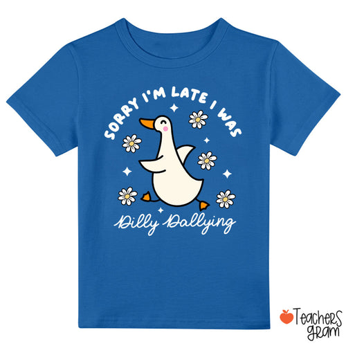 Sorry I'm Late I Was Dilly Dallying Class T-Shirt