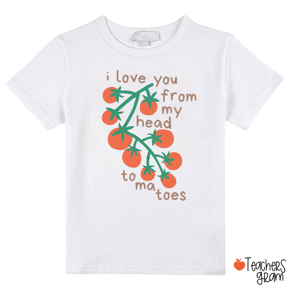 I Love You From Head To-ma-toes Class T-Shirt