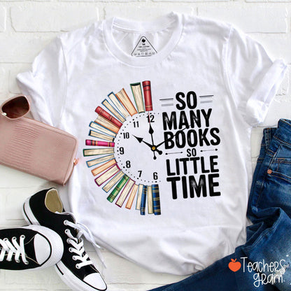 So Many Books So Little Time Teacher T-Shirt