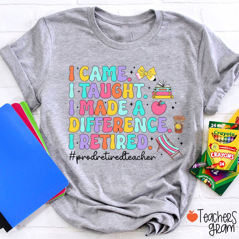 I Came I Taught Proud Retired Teacher T-Shirt