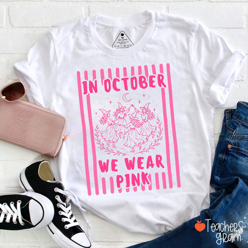 In October We Wear Pink Witch Teacher T-Shirt