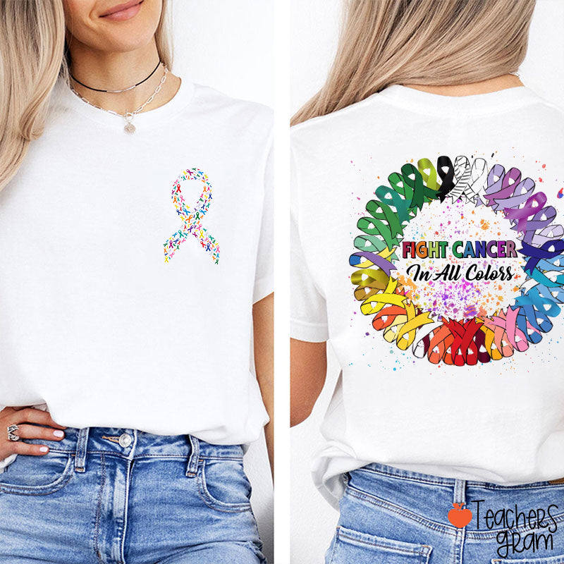 Fight Cancer In All Colors Teacher Two Sided T‑Shirt